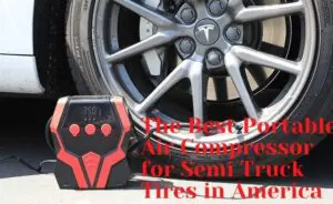 The Best Portable Air Compressor for Semi Truck Tires in America