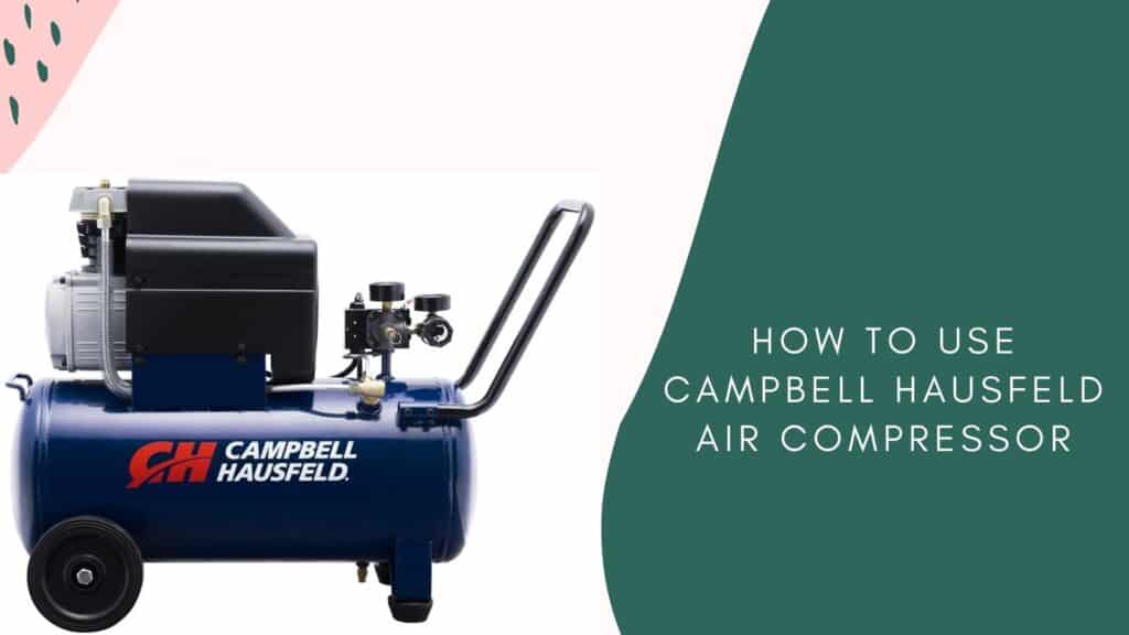 How To Use Campbell Hausfeld Air Compressor