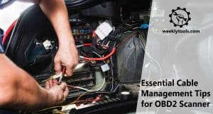 Essential Cable Management Tips for OBD2 Scanner