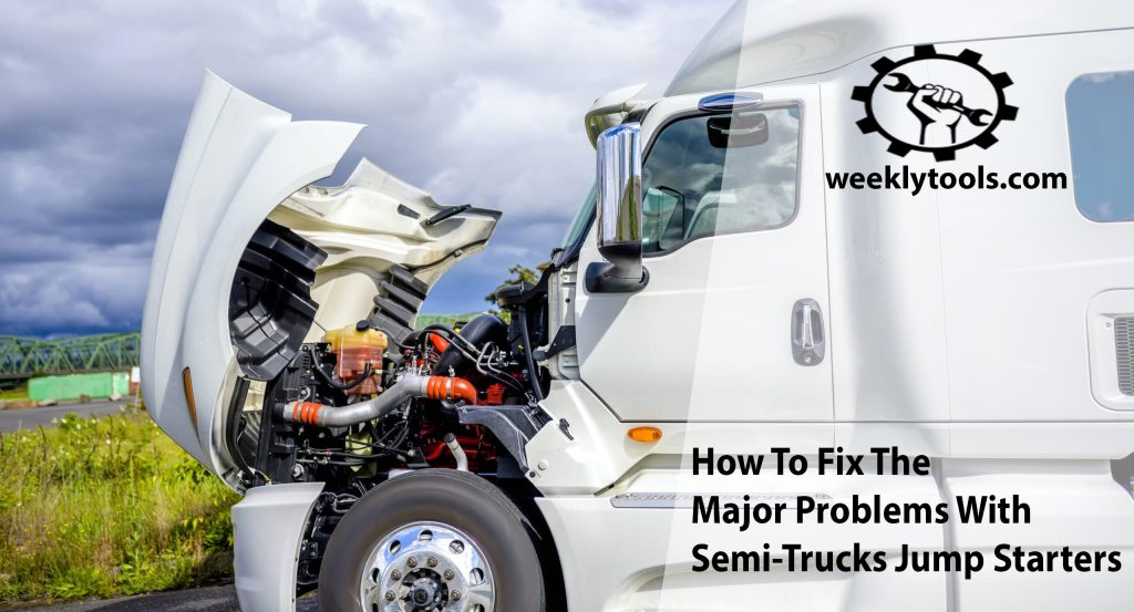 How To Fix The Major Problems With SemiTrucks Jump Starters