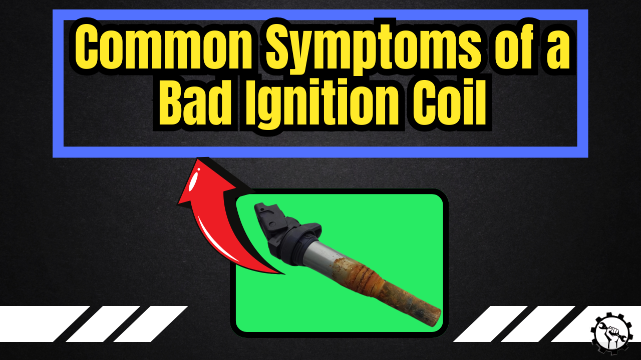 Common Symptoms of a Bad Ignition Coil